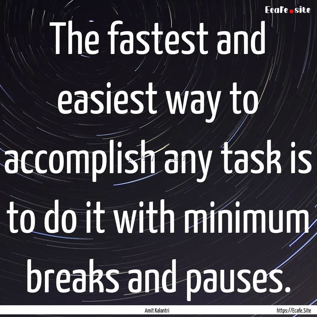 The fastest and easiest way to accomplish.... : Quote by Amit Kalantri