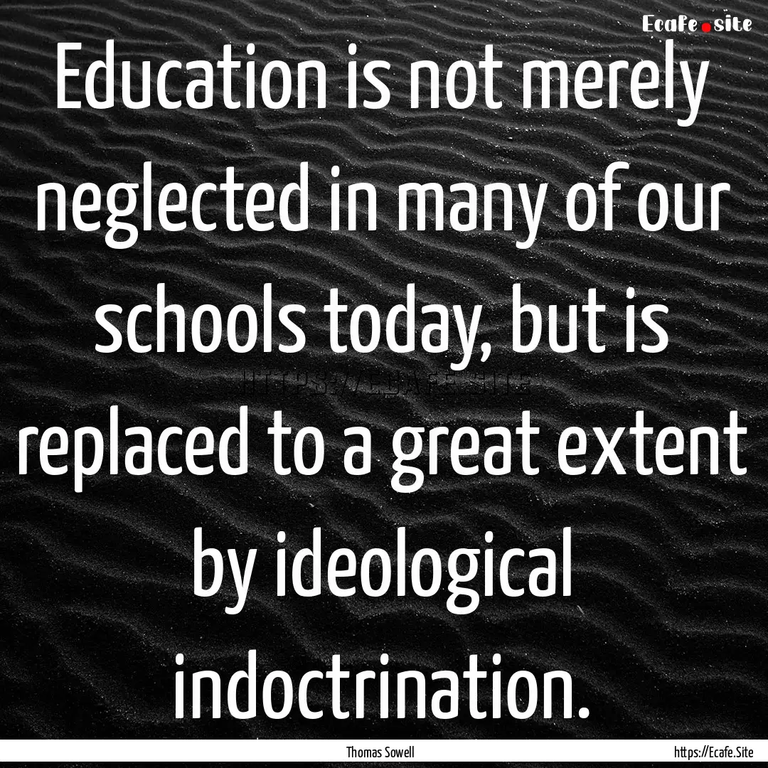 Education is not merely neglected in many.... : Quote by Thomas Sowell