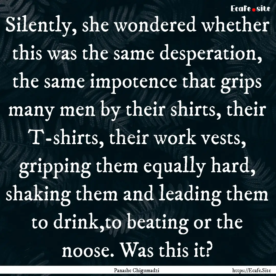 Silently, she wondered whether this was the.... : Quote by Panashe Chigumadzi