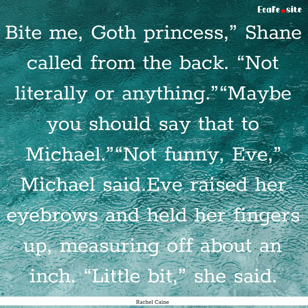 Bite me, Goth princess,” Shane called from.... : Quote by Rachel Caine