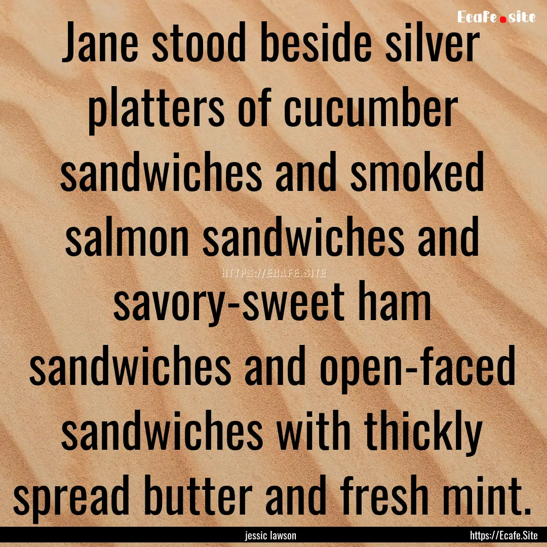 Jane stood beside silver platters of cucumber.... : Quote by jessic lawson