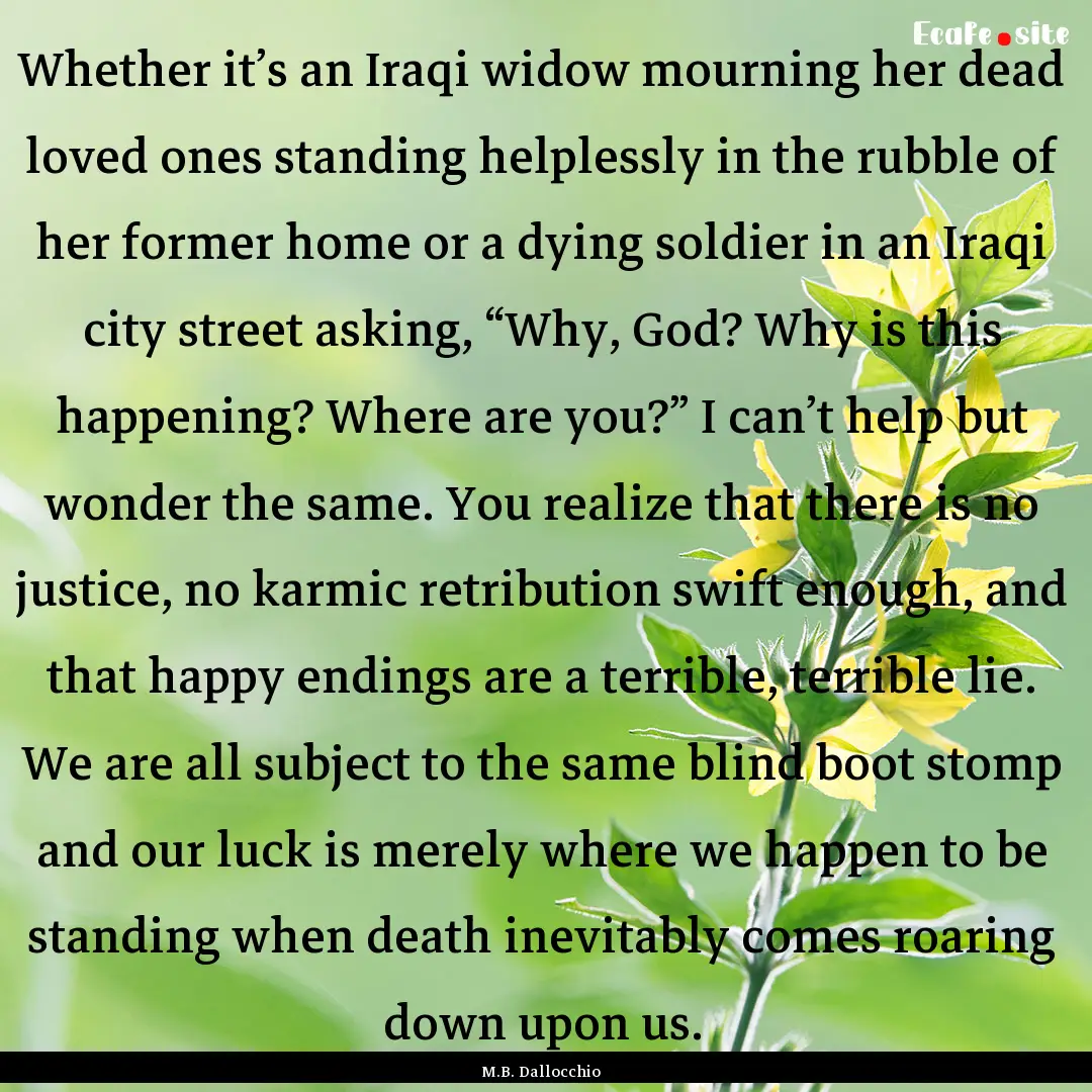 Whether it’s an Iraqi widow mourning her.... : Quote by M.B. Dallocchio