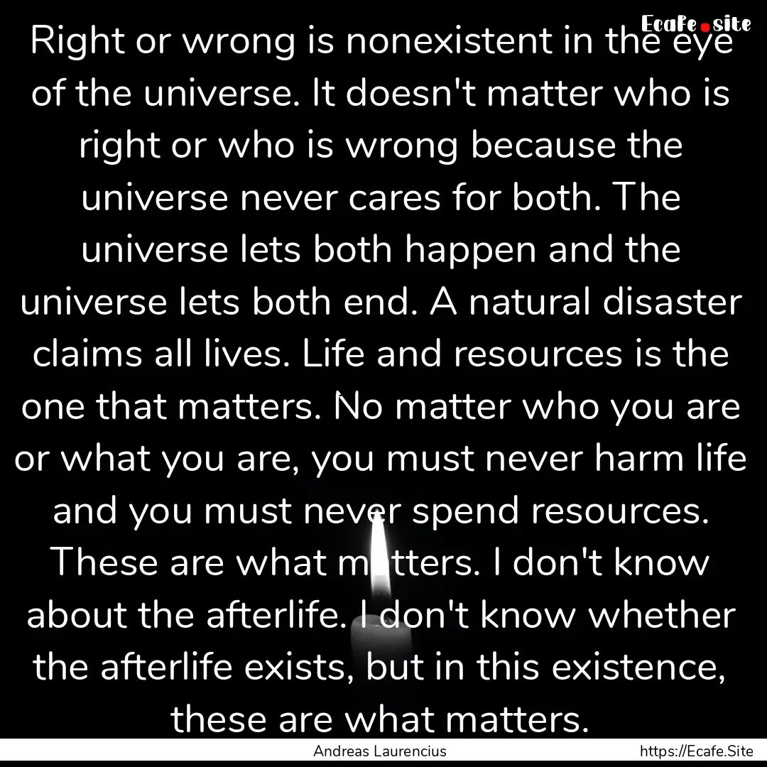 Right or wrong is nonexistent in the eye.... : Quote by Andreas Laurencius