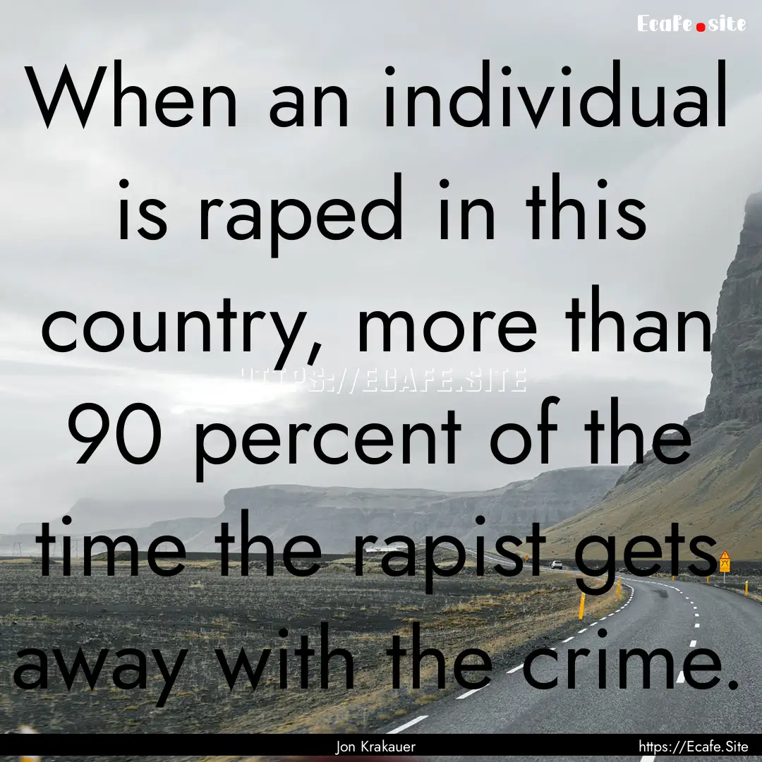 When an individual is raped in this country,.... : Quote by Jon Krakauer