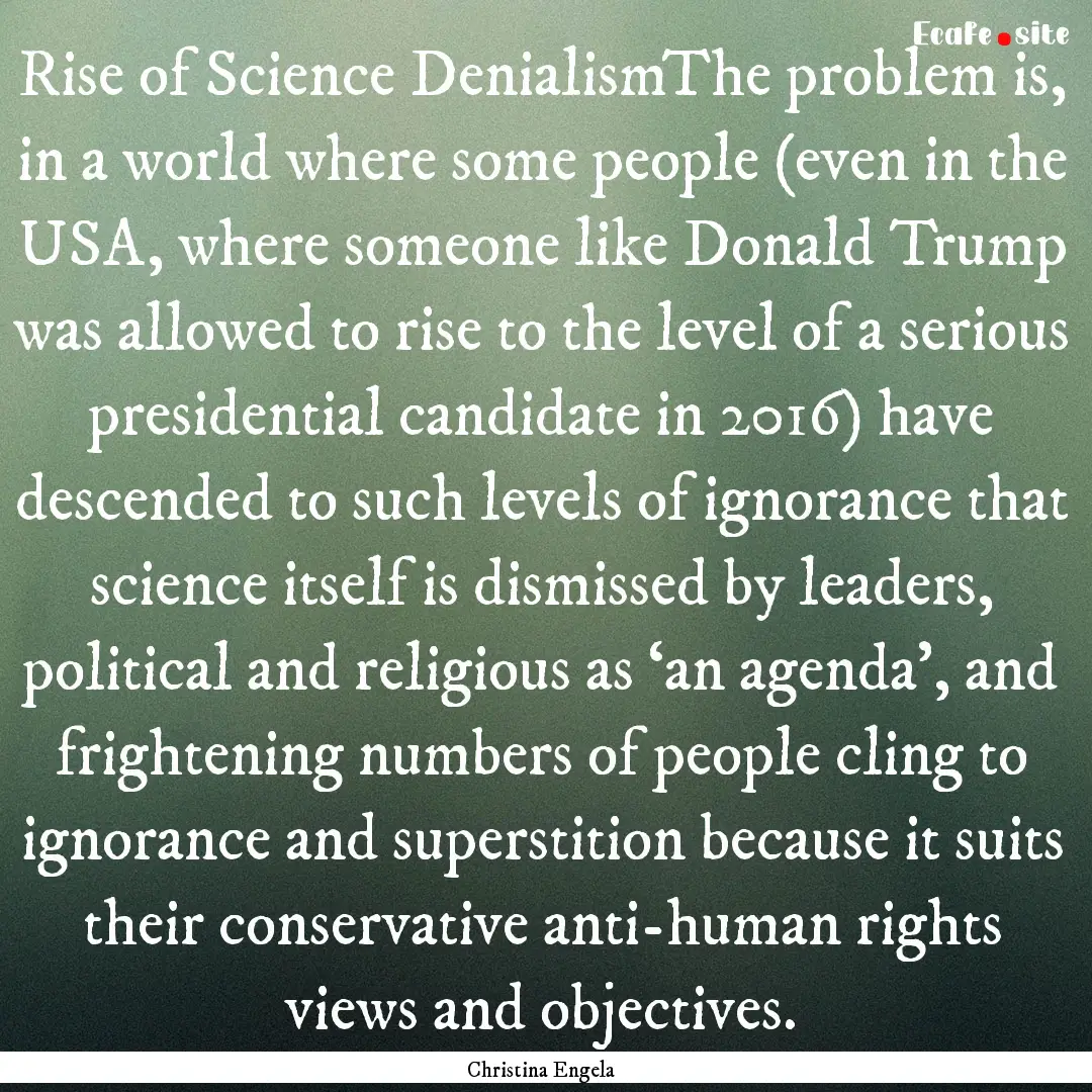 Rise of Science DenialismThe problem is,.... : Quote by Christina Engela