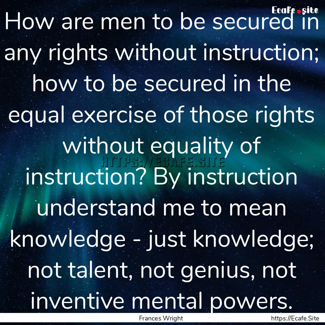 How are men to be secured in any rights without.... : Quote by Frances Wright