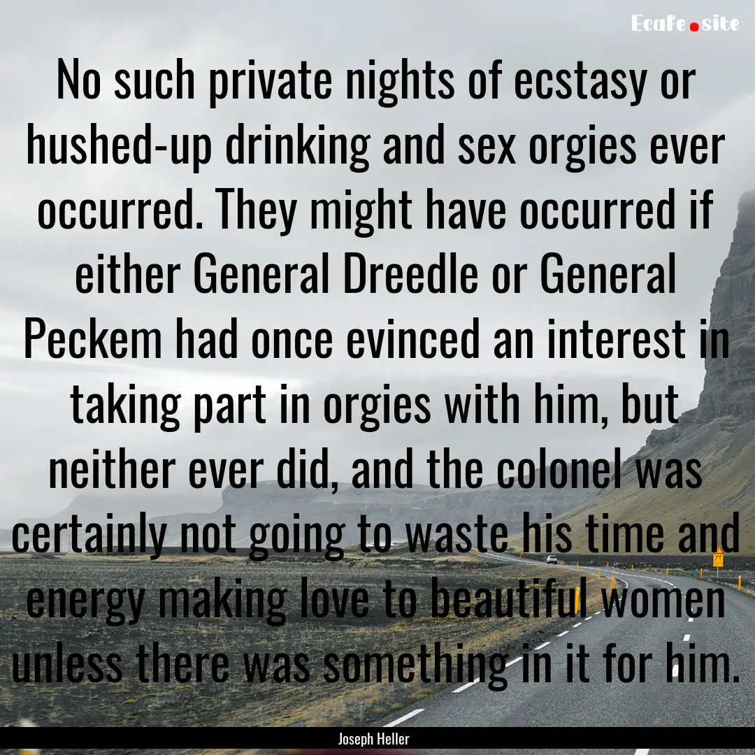 No such private nights of ecstasy or hushed-up.... : Quote by Joseph Heller