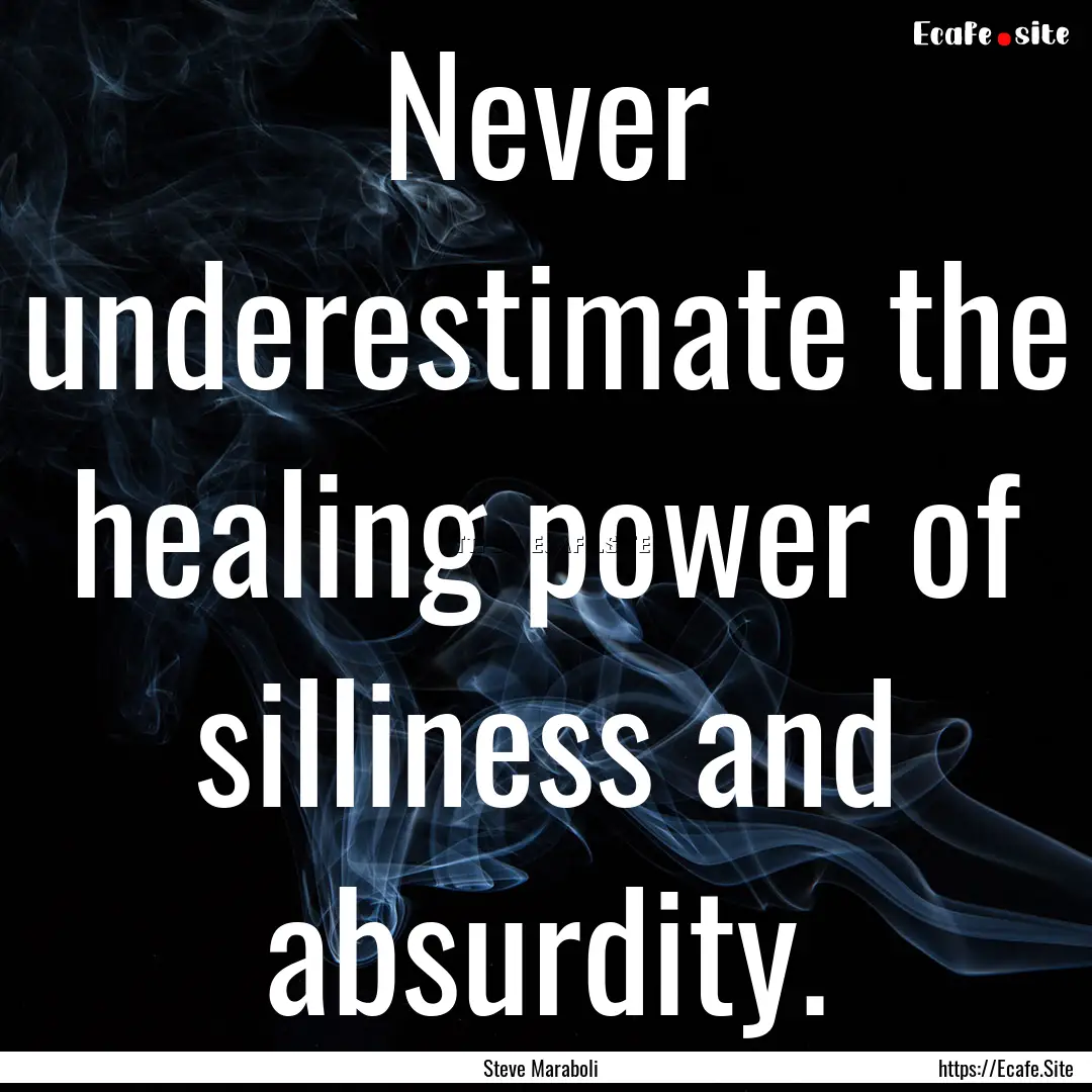 Never underestimate the healing power of.... : Quote by Steve Maraboli