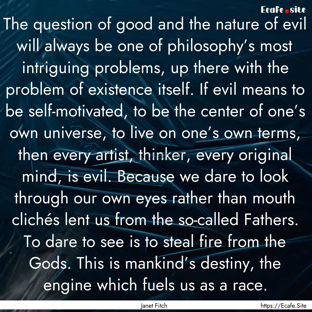 The question of good and the nature of evil.... : Quote by Janet Fitch