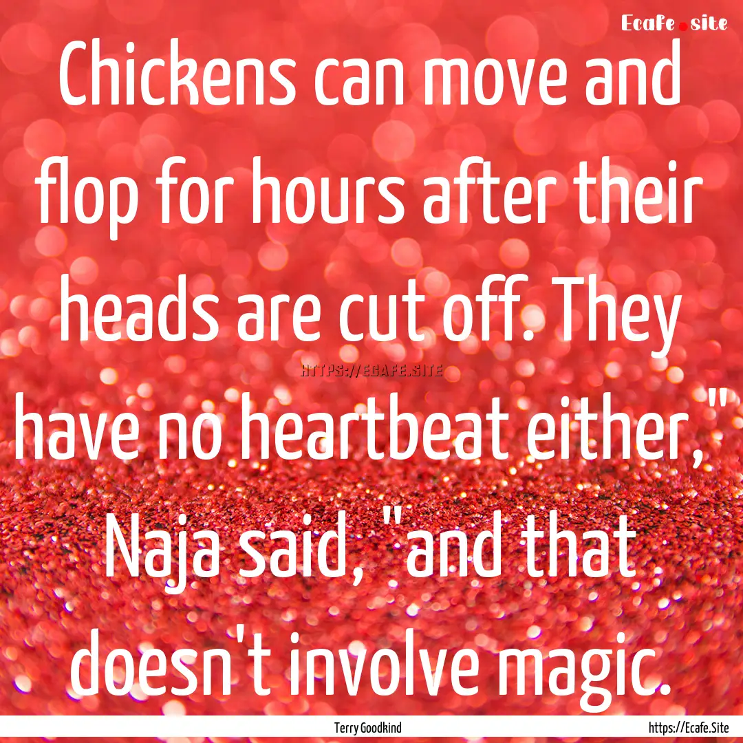 Chickens can move and flop for hours after.... : Quote by Terry Goodkind