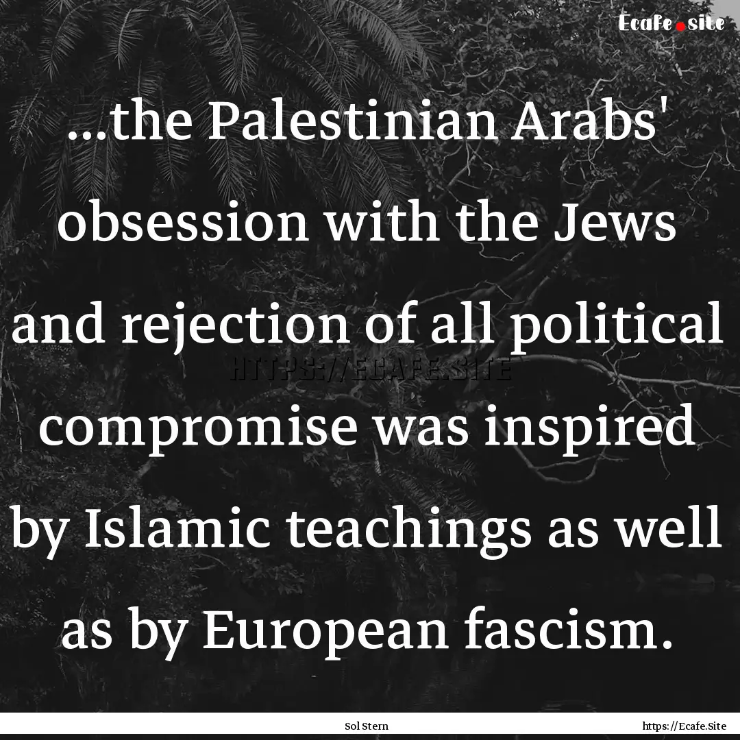 ...the Palestinian Arabs' obsession with.... : Quote by Sol Stern