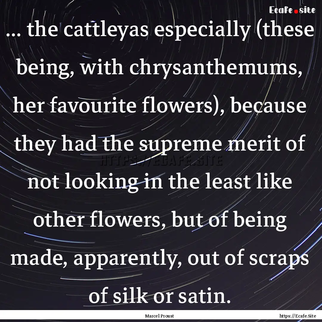 ... the cattleyas especially (these being,.... : Quote by Marcel Proust