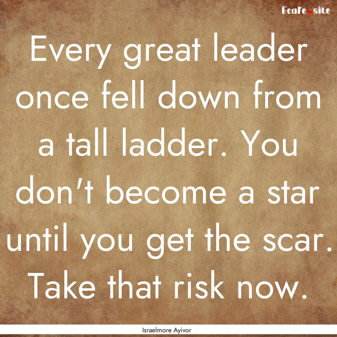 Every great leader once fell down from a.... : Quote by Israelmore Ayivor