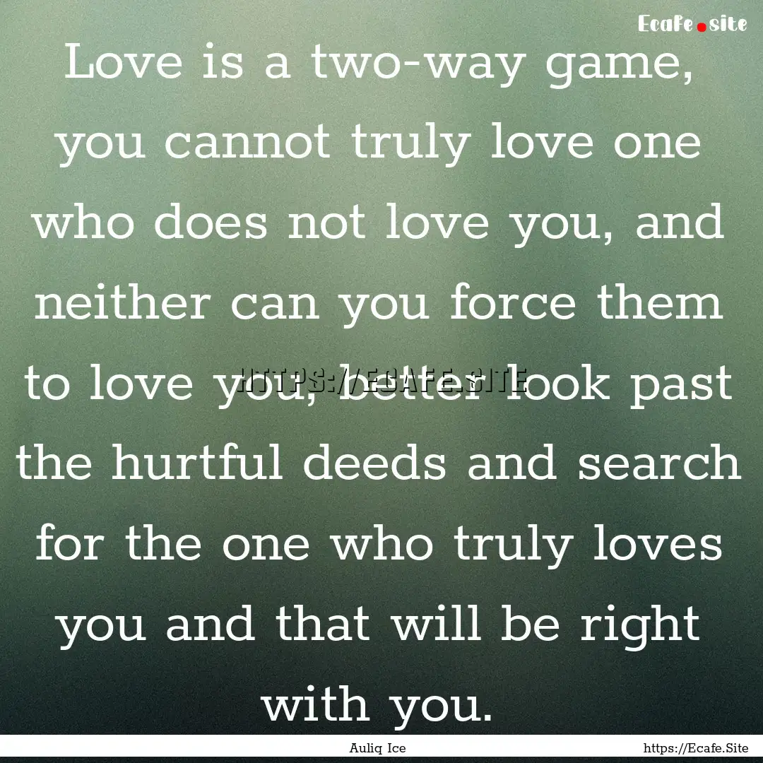 Love is a two-way game, you cannot truly.... : Quote by Auliq Ice