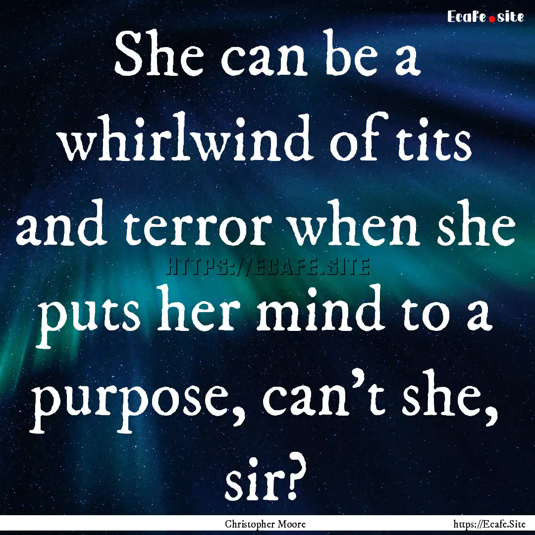 She can be a whirlwind of tits and terror.... : Quote by Christopher Moore