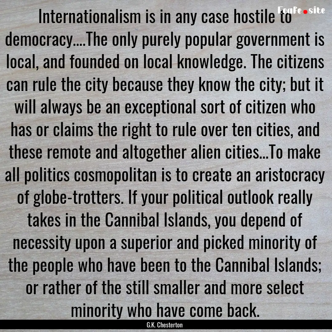 Internationalism is in any case hostile to.... : Quote by G.K. Chesterton