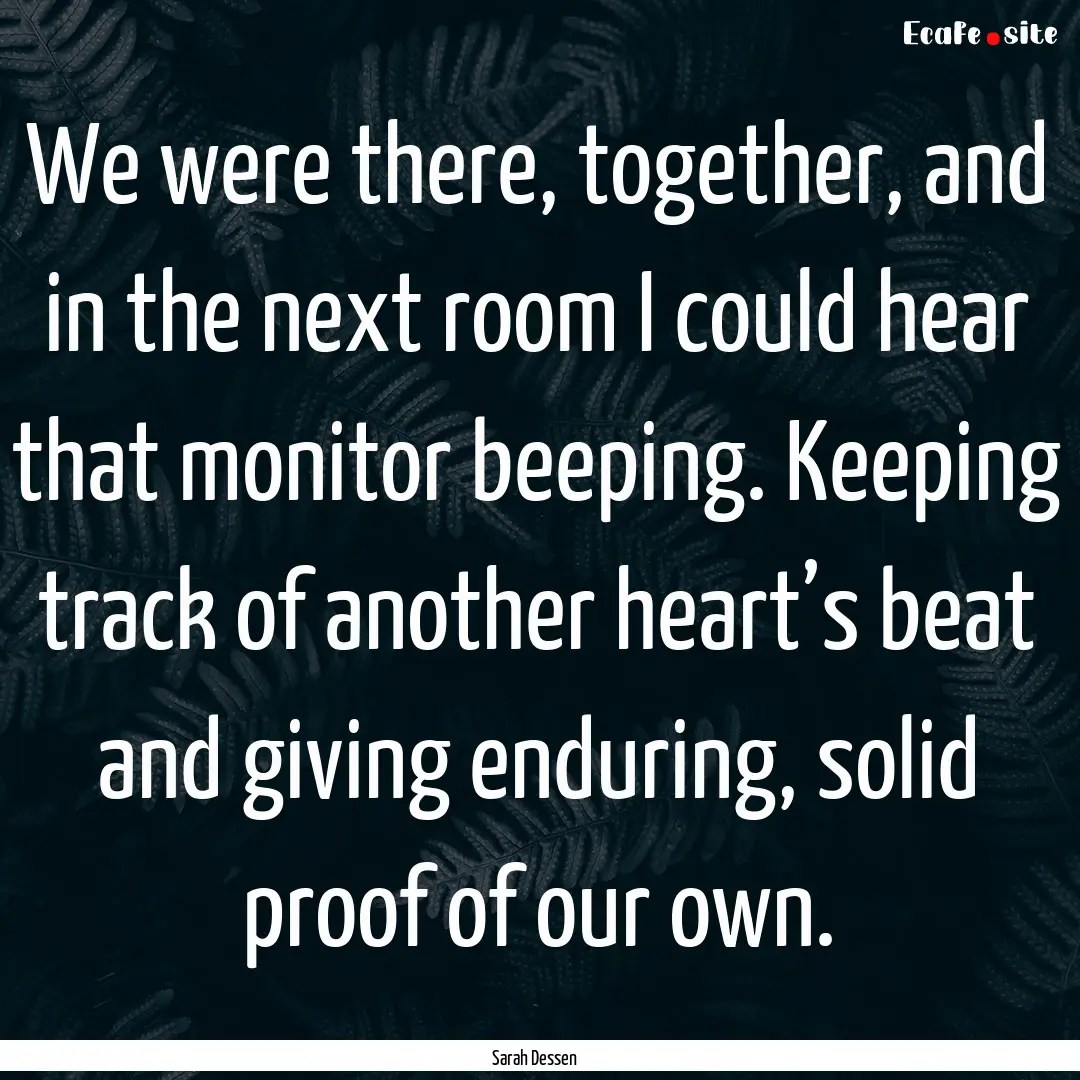 We were there, together, and in the next.... : Quote by Sarah Dessen