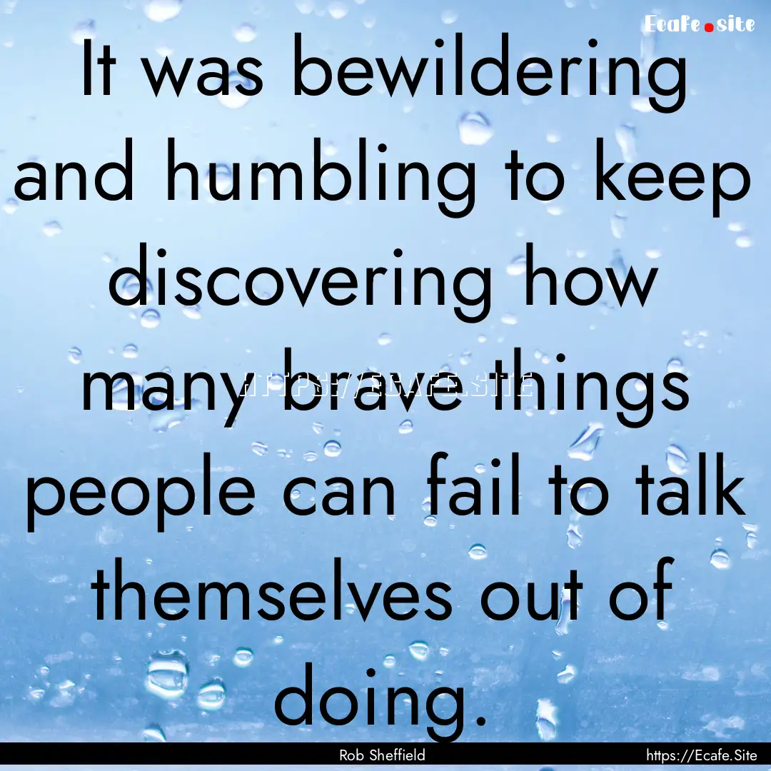 It was bewildering and humbling to keep discovering.... : Quote by Rob Sheffield