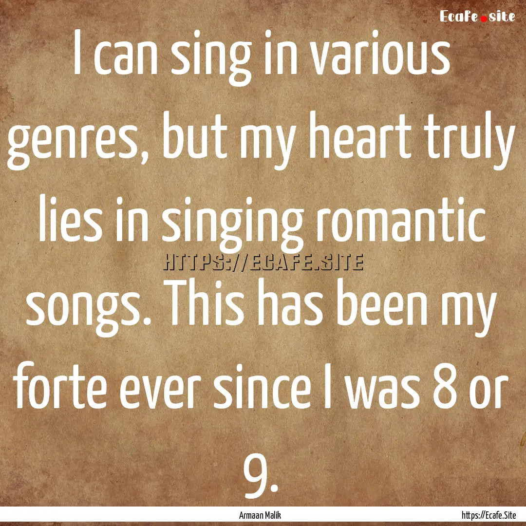 I can sing in various genres, but my heart.... : Quote by Armaan Malik