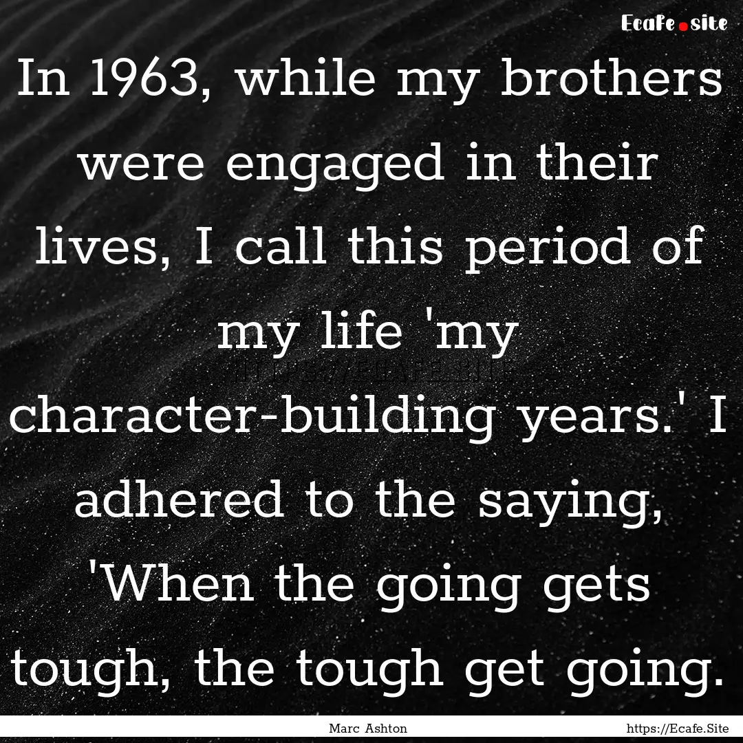 In 1963, while my brothers were engaged in.... : Quote by Marc Ashton