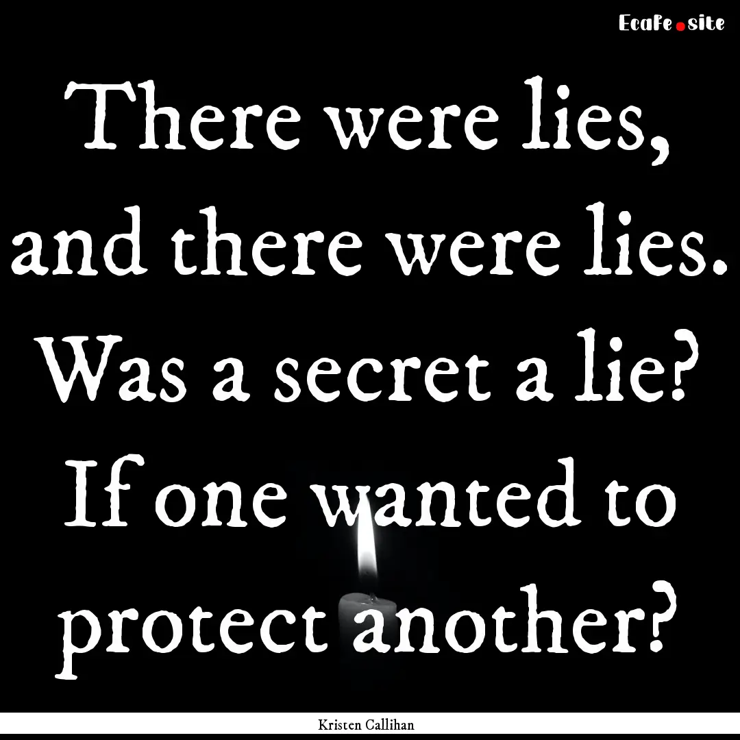 There were lies, and there were lies. Was.... : Quote by Kristen Callihan