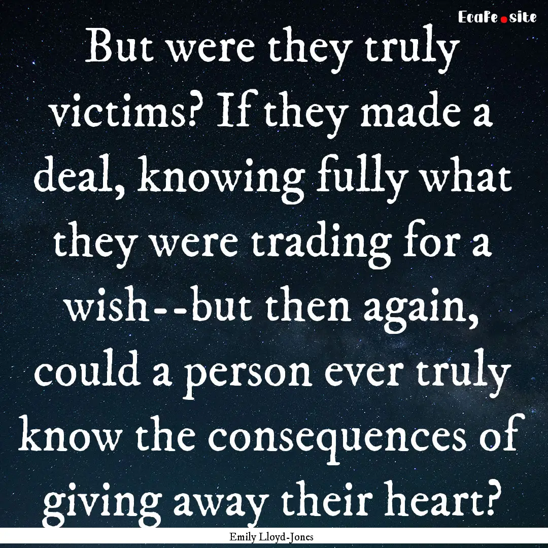 But were they truly victims? If they made.... : Quote by Emily Lloyd-Jones