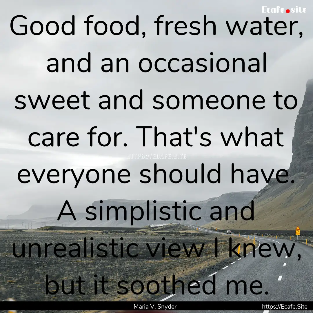 Good food, fresh water, and an occasional.... : Quote by Maria V. Snyder