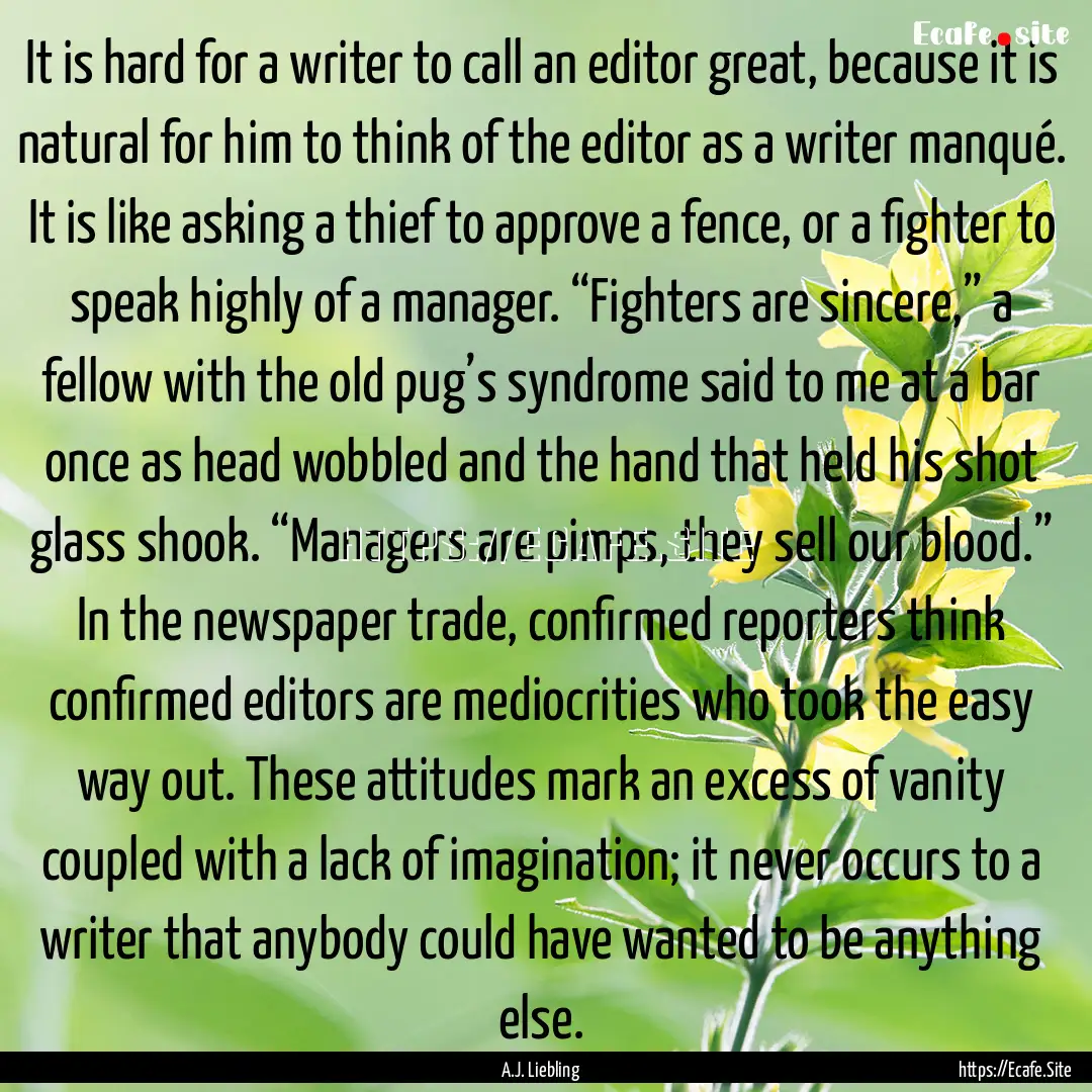 It is hard for a writer to call an editor.... : Quote by A.J. Liebling