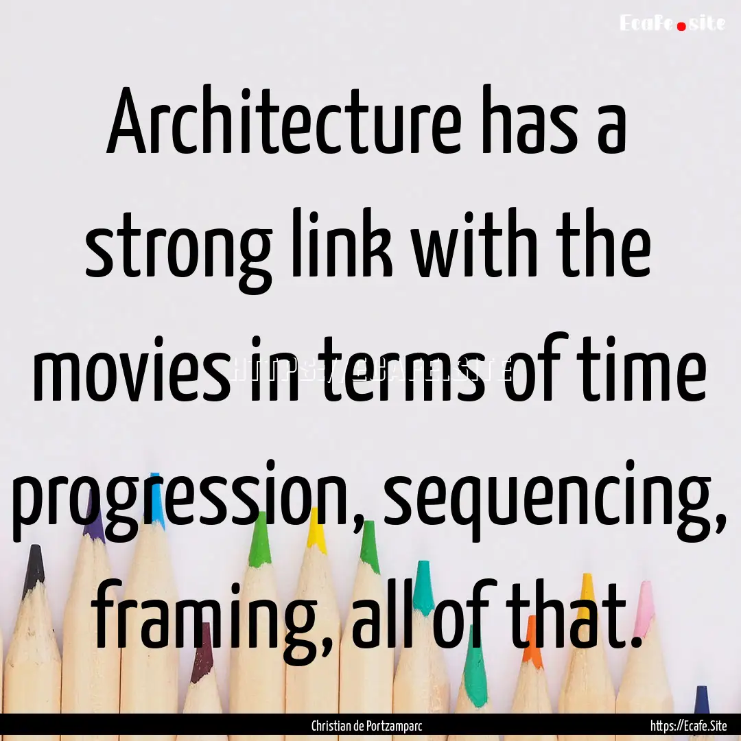 Architecture has a strong link with the movies.... : Quote by Christian de Portzamparc