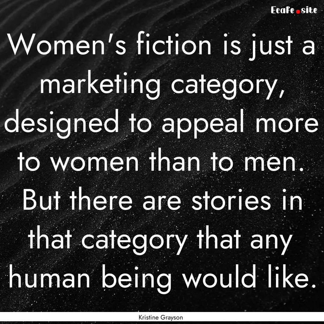 Women's fiction is just a marketing category,.... : Quote by Kristine Grayson