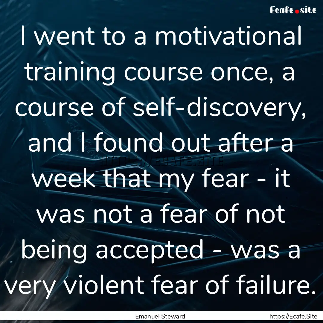 I went to a motivational training course.... : Quote by Emanuel Steward