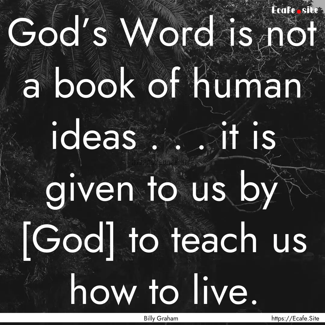 God’s Word is not a book of human ideas.... : Quote by Billy Graham