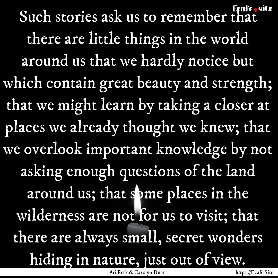 Such stories ask us to remember that there.... : Quote by Ari Berk & Carolyn Dunn