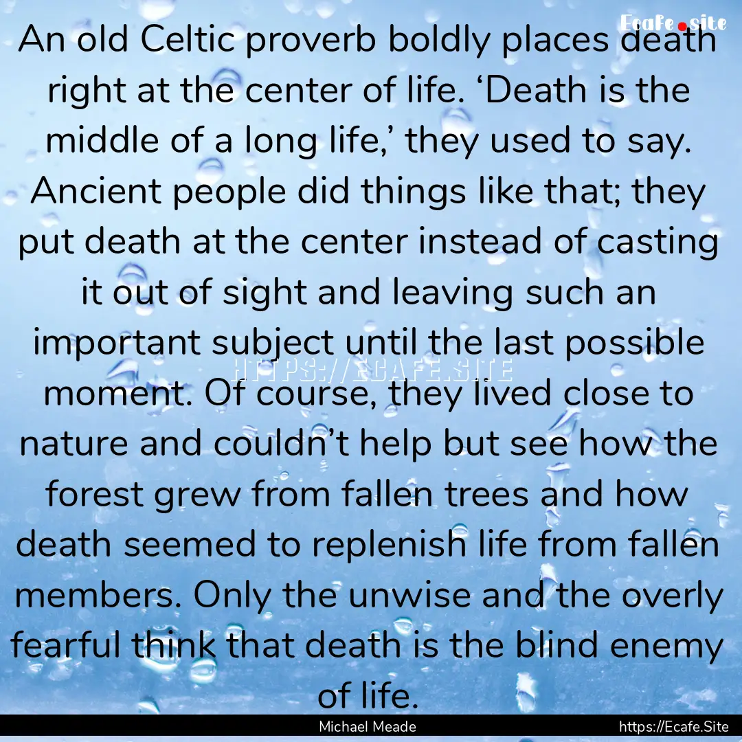 An old Celtic proverb boldly places death.... : Quote by Michael Meade