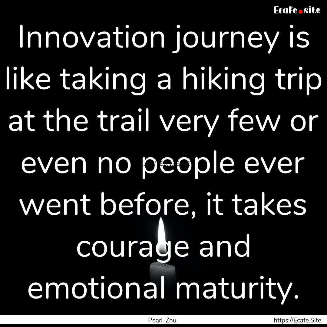 Innovation journey is like taking a hiking.... : Quote by Pearl Zhu