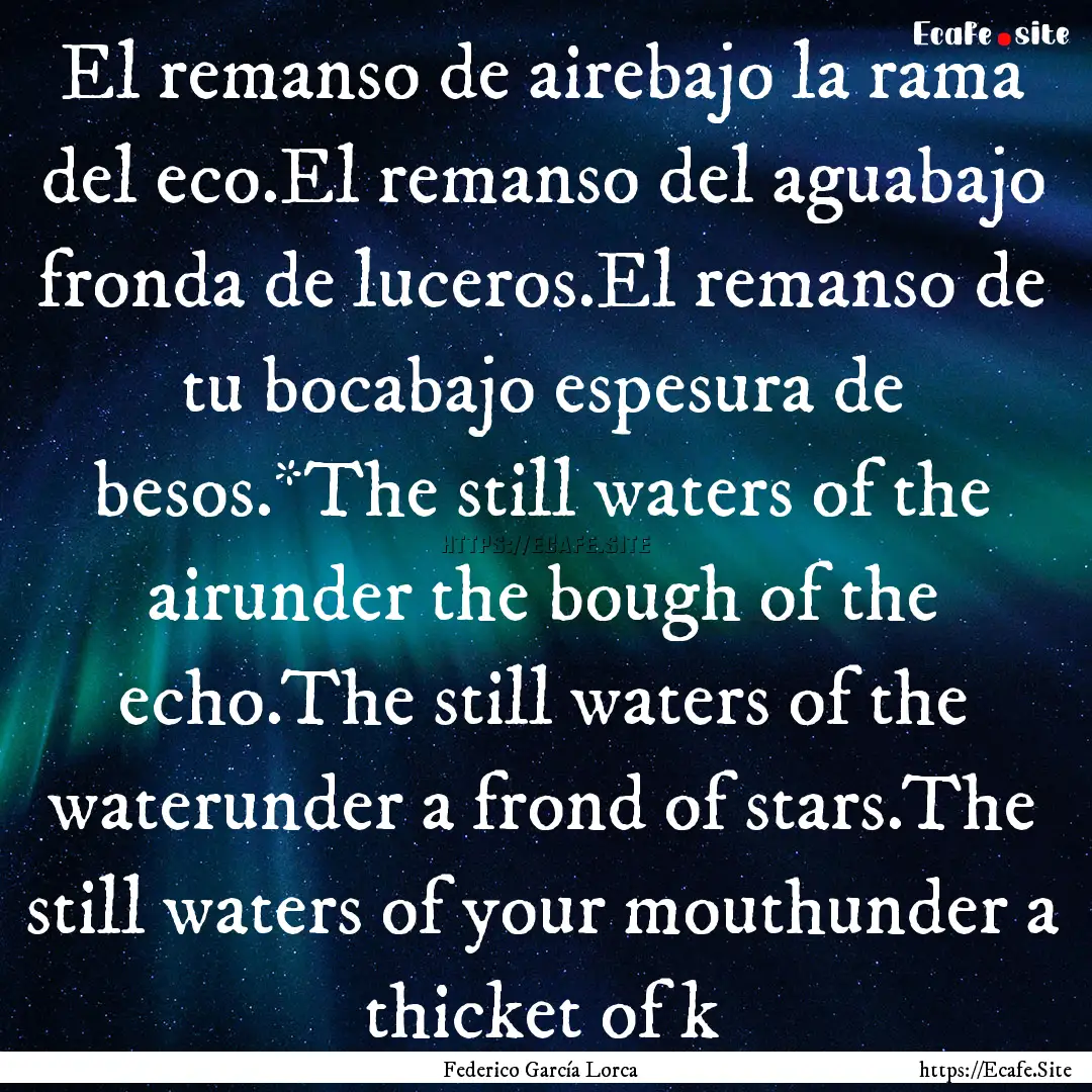 El remanso de airebajo la rama del eco.El.... : Quote by Federico García Lorca