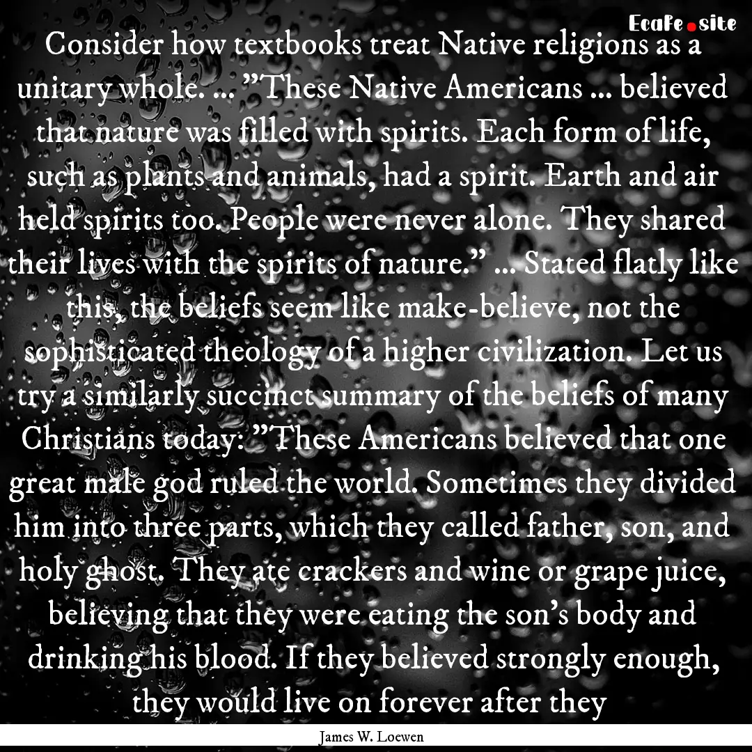 Consider how textbooks treat Native religions.... : Quote by James W. Loewen