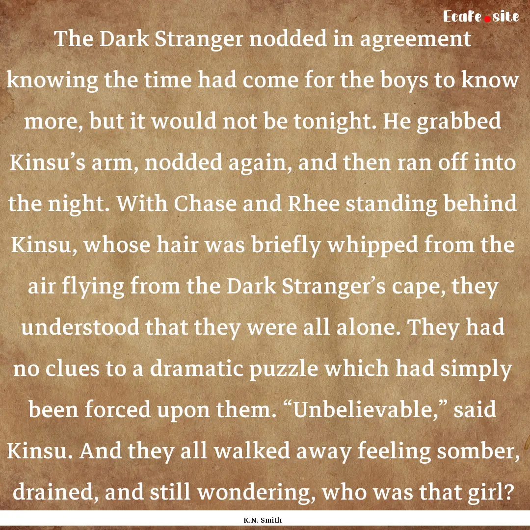 The Dark Stranger nodded in agreement knowing.... : Quote by K.N. Smith