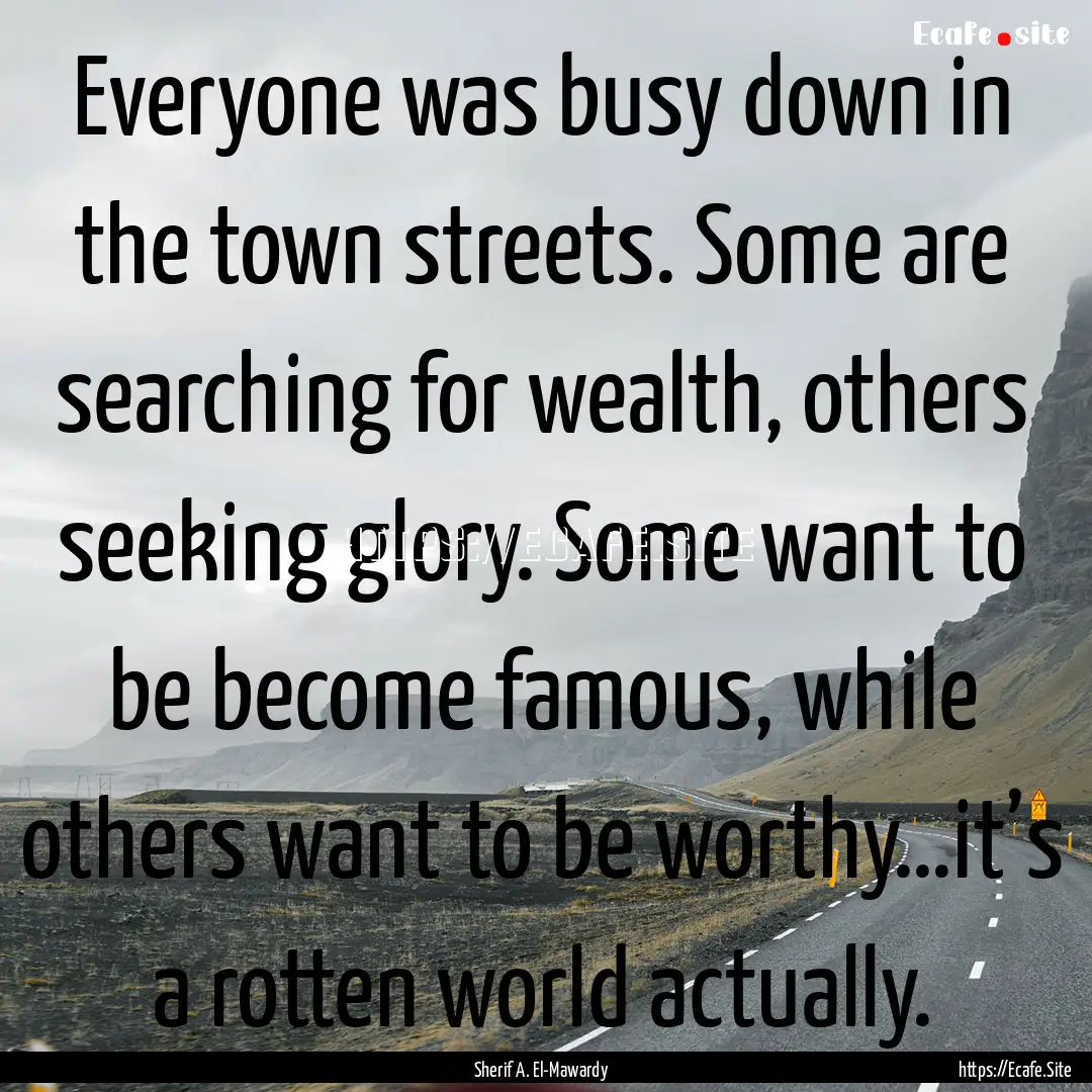 Everyone was busy down in the town streets..... : Quote by Sherif A. El-Mawardy