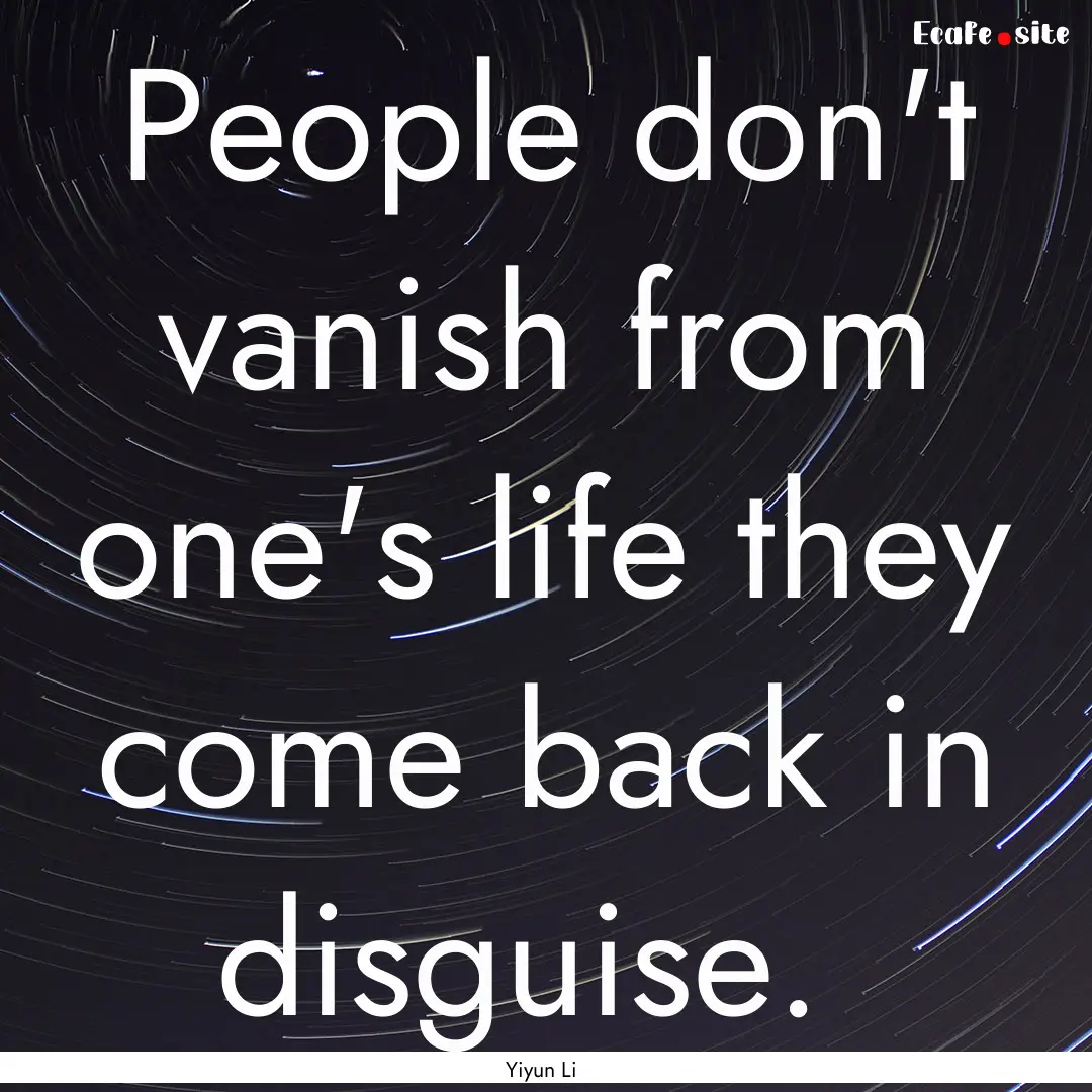 People don't vanish from one's life they.... : Quote by Yiyun Li