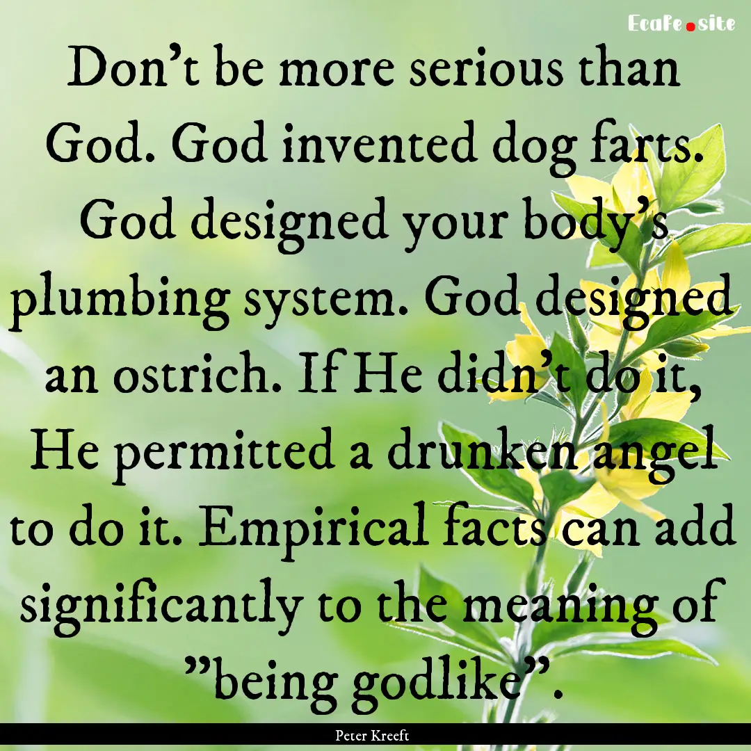 Don't be more serious than God. God invented.... : Quote by Peter Kreeft