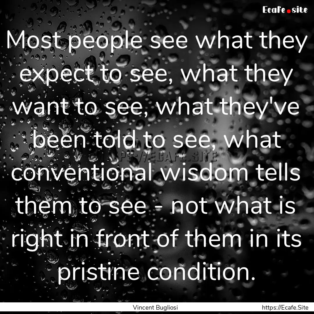 Most people see what they expect to see,.... : Quote by Vincent Bugliosi