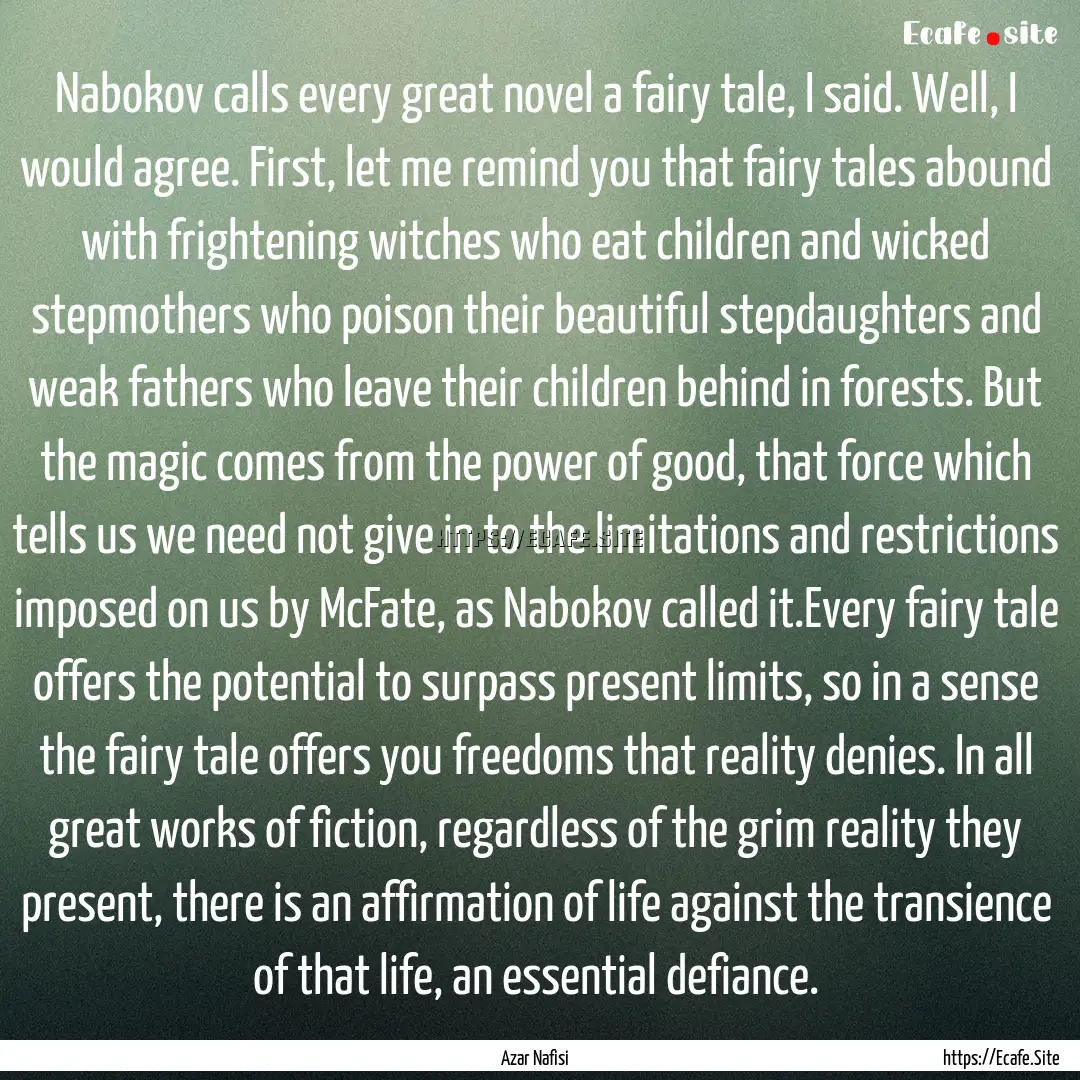 Nabokov calls every great novel a fairy tale,.... : Quote by Azar Nafisi