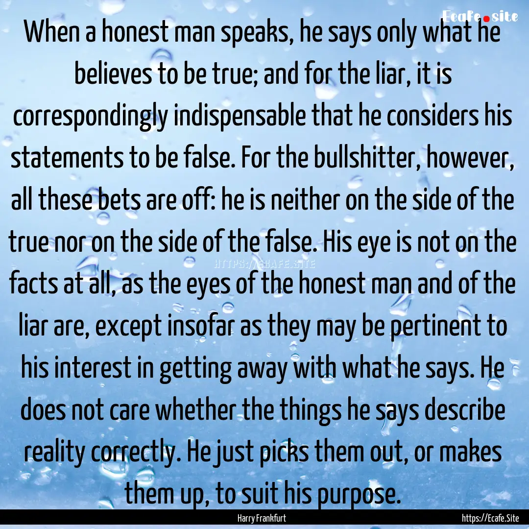 When a honest man speaks, he says only what.... : Quote by Harry Frankfurt