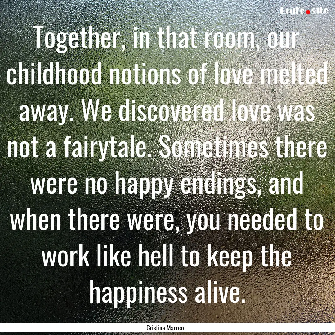 Together, in that room, our childhood notions.... : Quote by Cristina Marrero