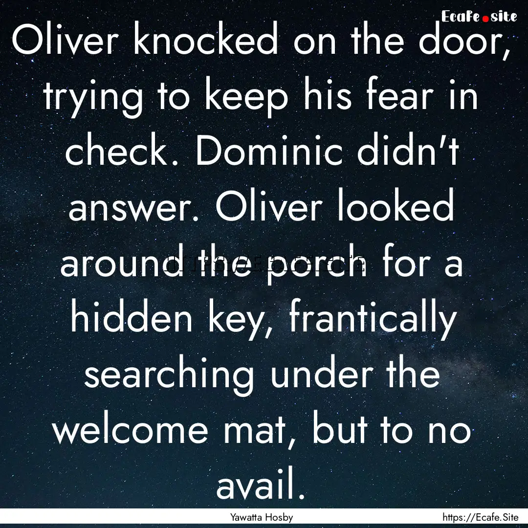 Oliver knocked on the door, trying to keep.... : Quote by Yawatta Hosby