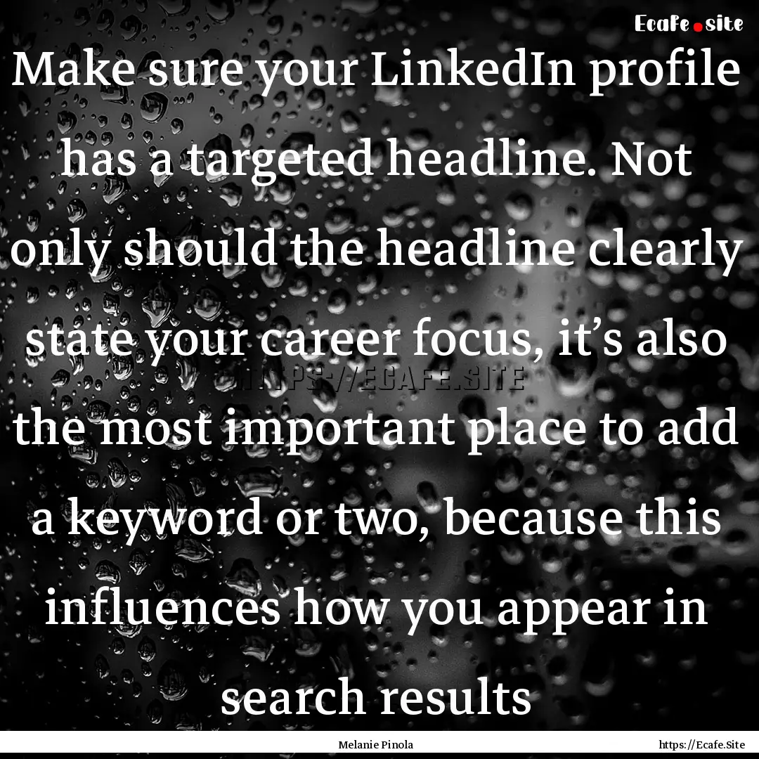 Make sure your LinkedIn profile has a targeted.... : Quote by Melanie Pinola