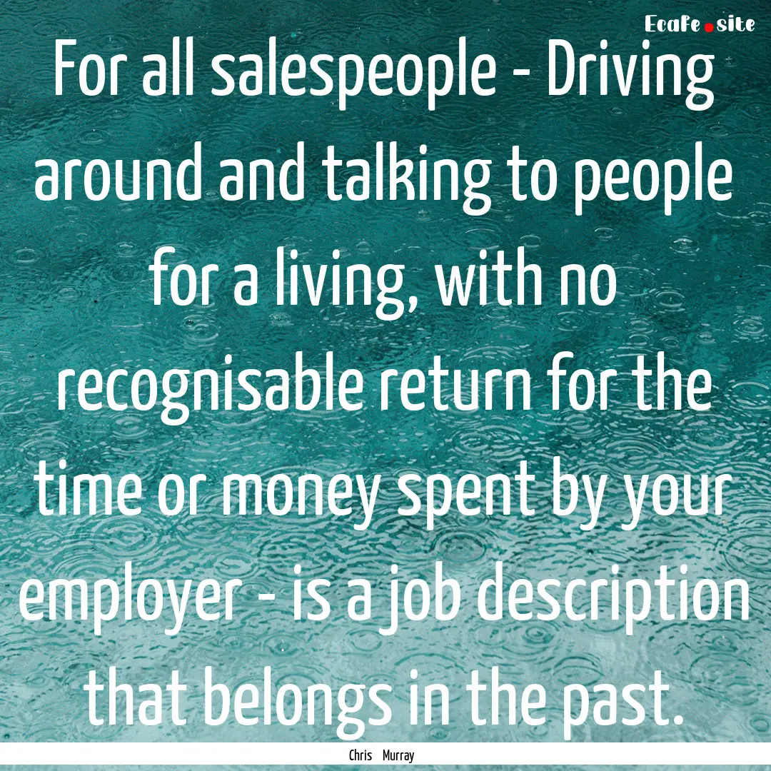 For all salespeople - Driving around and.... : Quote by Chris Murray