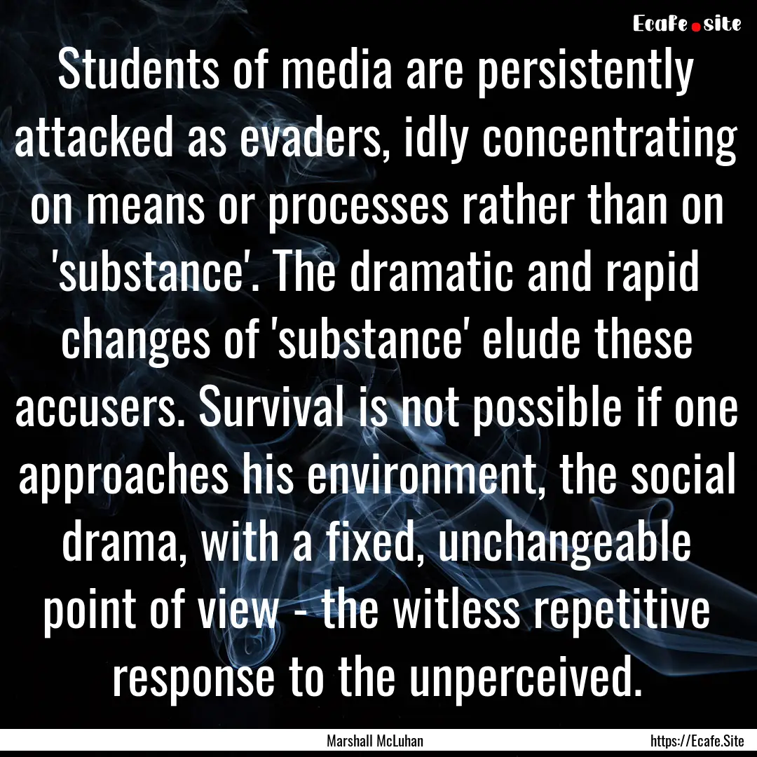 Students of media are persistently attacked.... : Quote by Marshall McLuhan