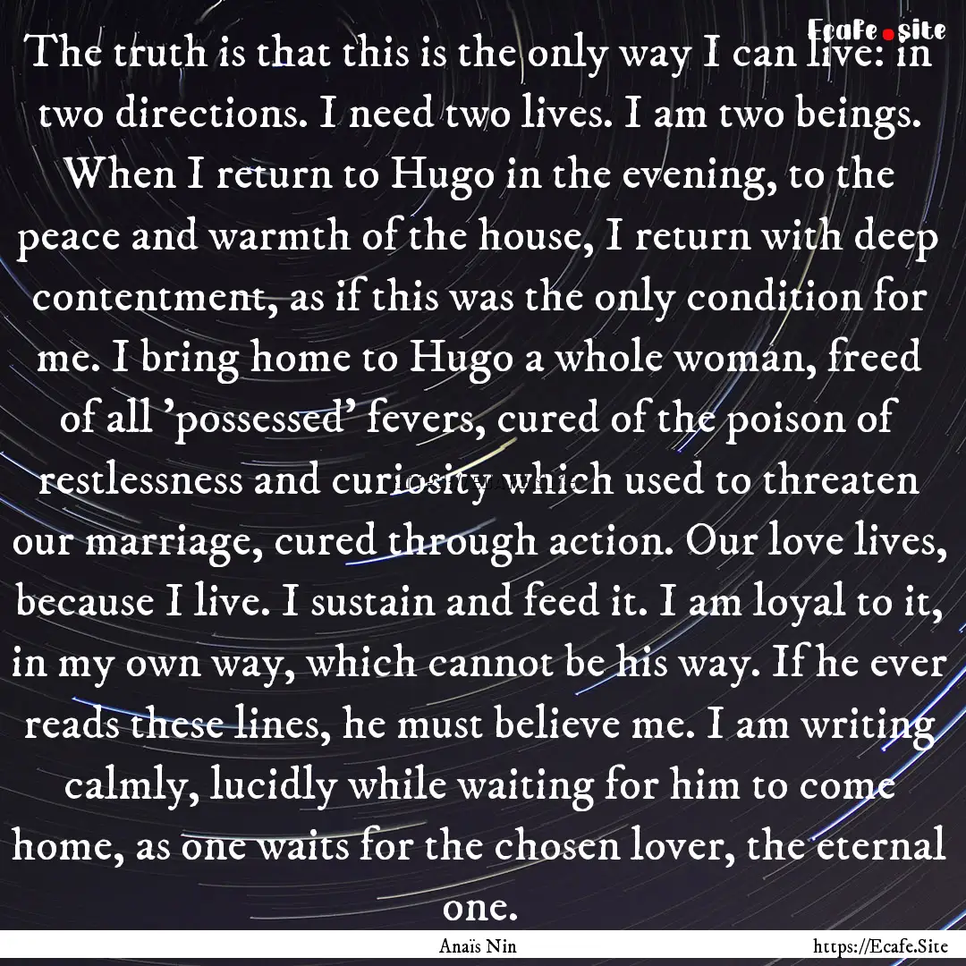 The truth is that this is the only way I.... : Quote by Anaïs Nin